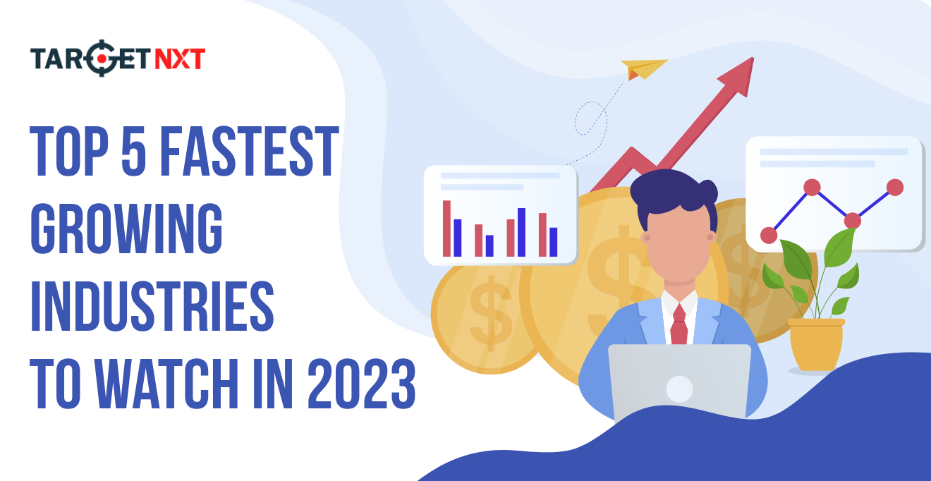 Top 5 Fastest Growing Industries to Watch in 2023